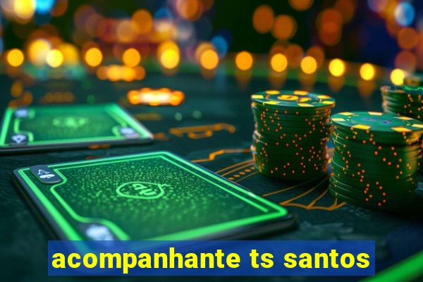 acompanhante ts santos